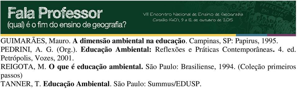 Petrópolis, Vozes, 2001. REIGOTA, M. O que é educação ambiental.