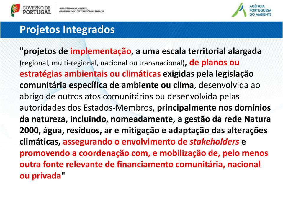 Estados-Membros, principalmente nos domínios da natureza, incluindo, nomeadamente, a gestão da rede Natura 2000, água, resíduos, ar e mitigação e adaptação das alterações