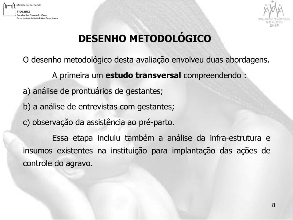 análise de entrevistas com gestantes; c) observação da assistência ao pré-parto.