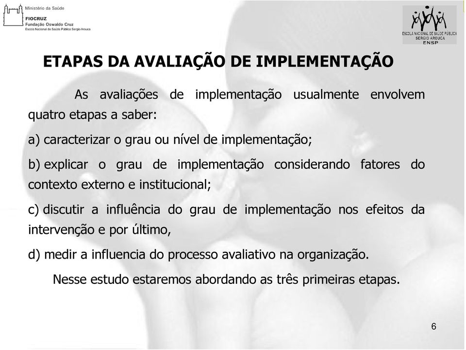 externo e institucional; c) discutir a influência do grau de implementação nos efeitos da intervenção e por último,