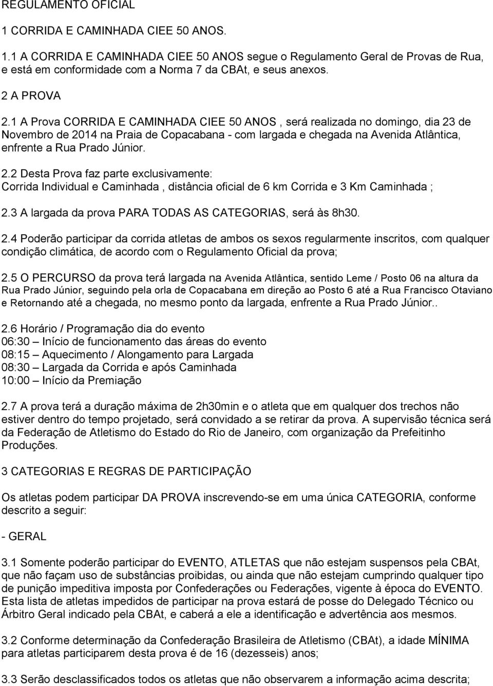 1 A Prova CORRIDA E CAMINHADA CIEE 50 ANOS, será realizada no domingo, dia 23