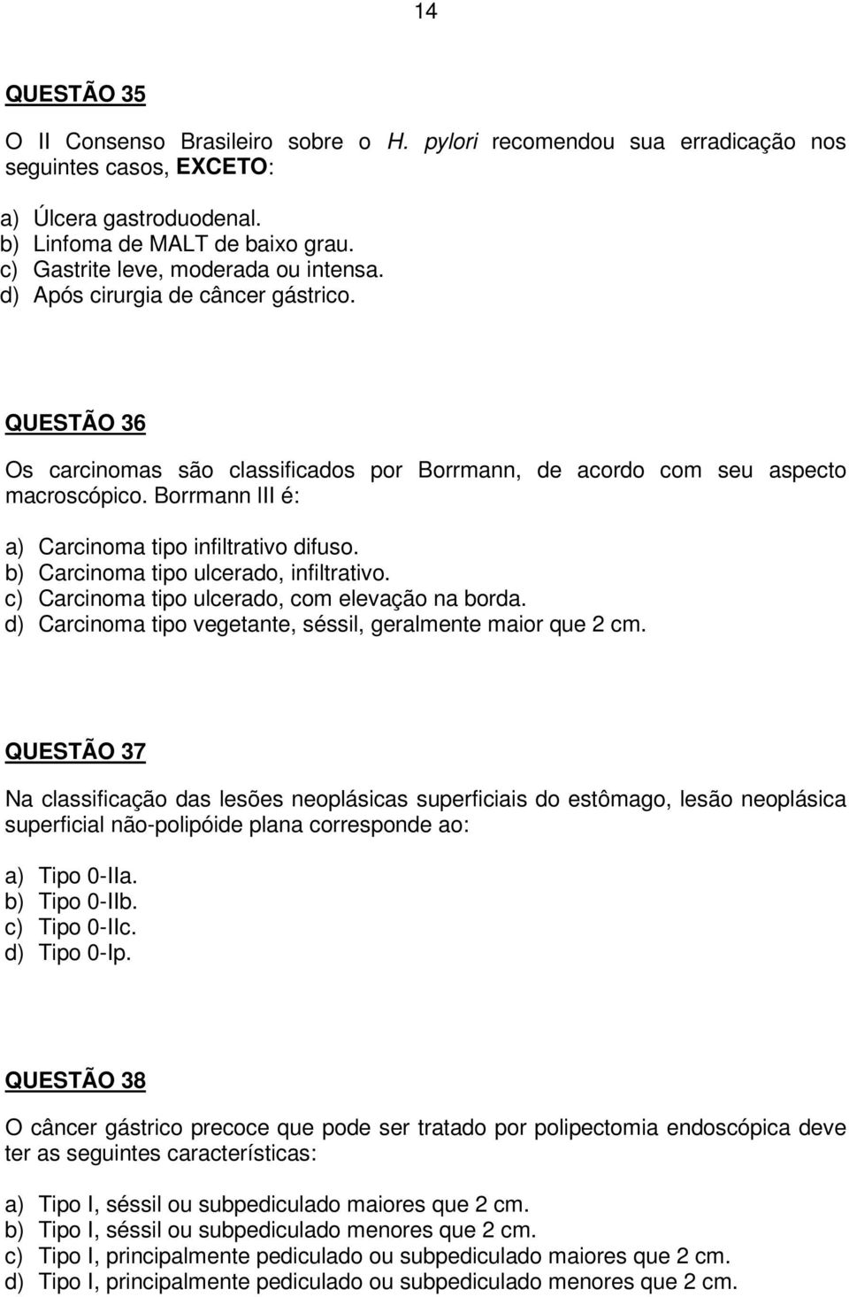 Borrmann lii é: a) Carcinoma tipo infiltrativo difuso. b) Carcinoma tipo ulcerado, infiltrativo. c) Carcinoma tipo ulcerado, com elevação na borda.