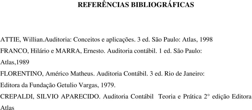 São Paulo: Atlas,1989 FLORENTINO, Américo Matheus. Auditoria Contábil. 3 ed.