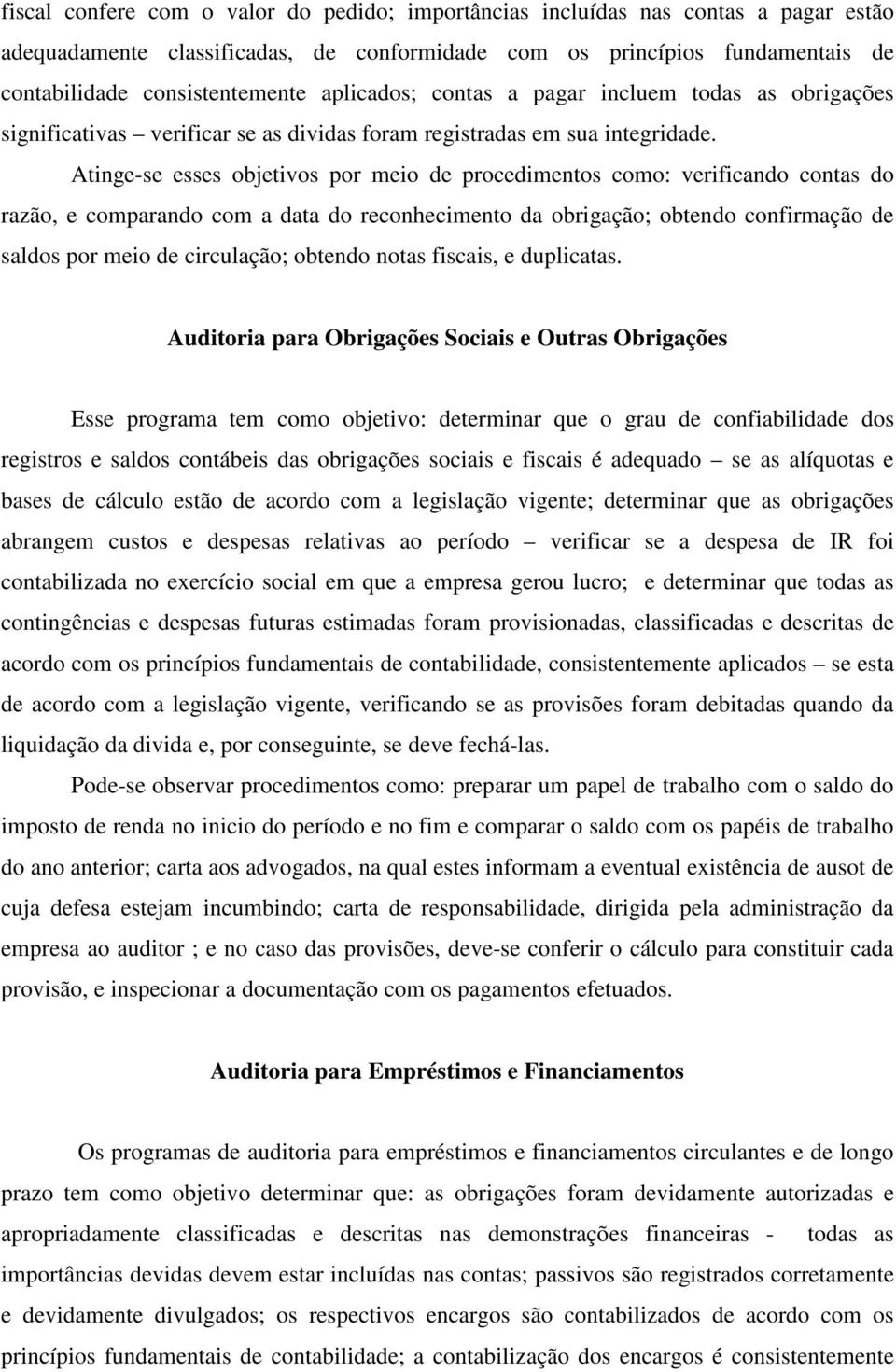 Atinge-se esses objetivos por meio de procedimentos como: verificando contas do razão, e comparando com a data do reconhecimento da obrigação; obtendo confirmação de saldos por meio de circulação;