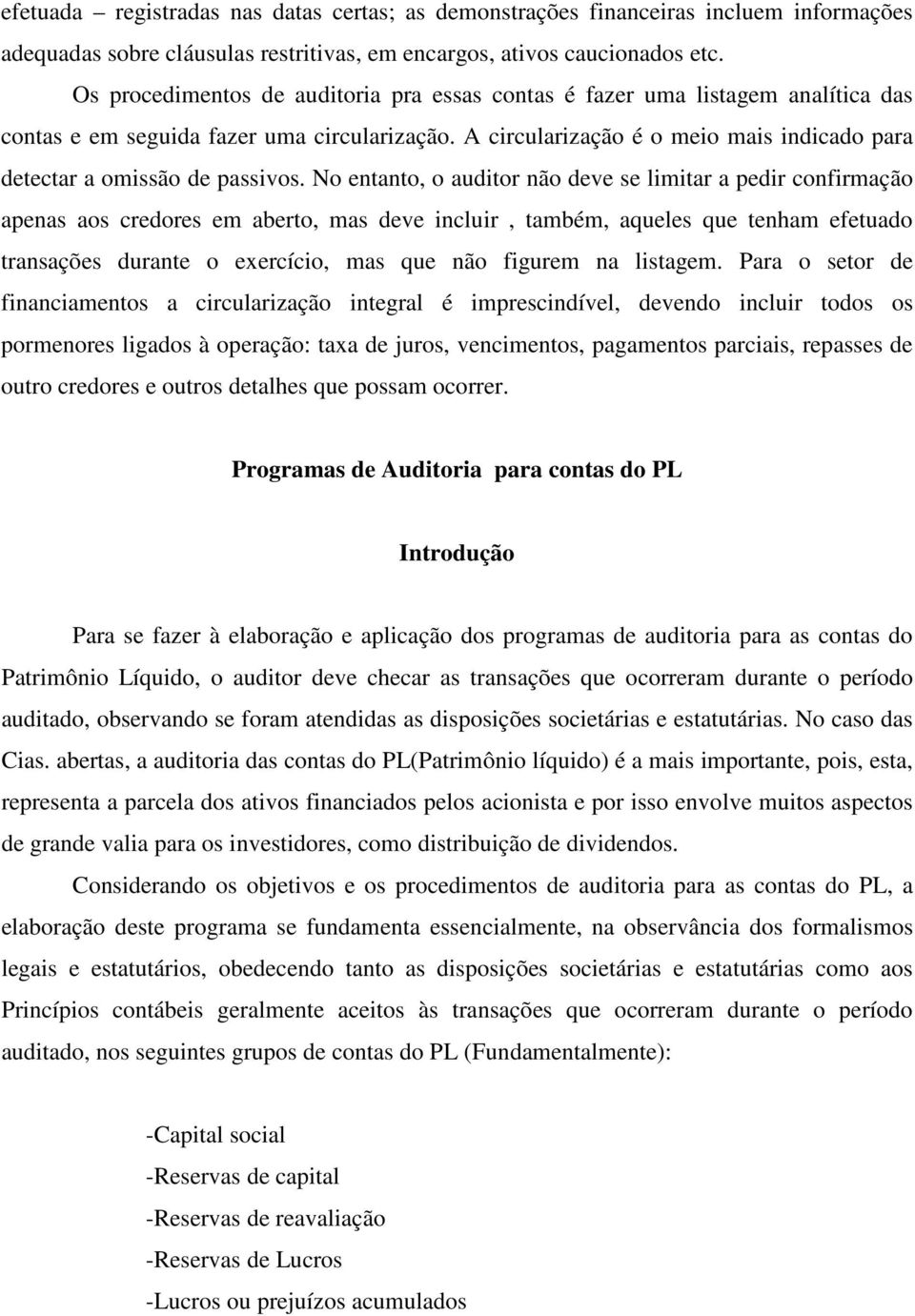 A circularização é o meio mais indicado para detectar a omissão de passivos.