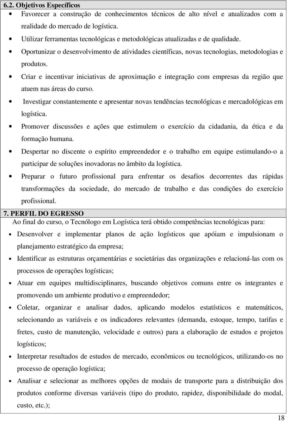 Criar e incentivar iniciativas de aproximação e integração com empresas da região que atuem nas áreas do curso.