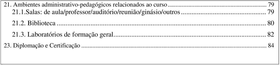 1.Salas: de aula/professor/auditório/reunião/ginásio/outros.