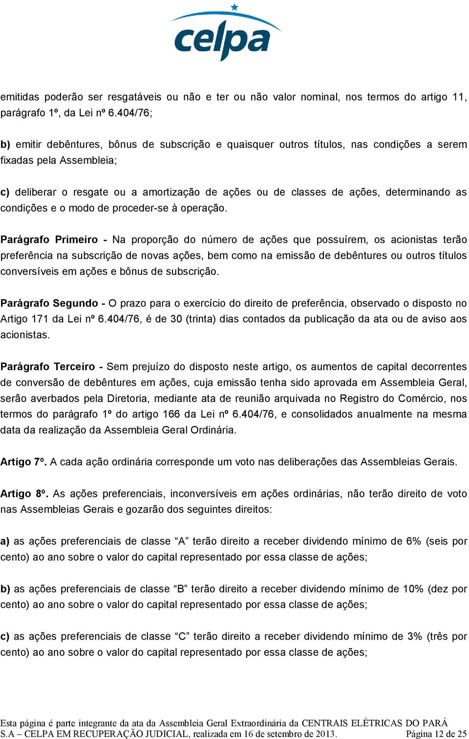 determinando as condições e o modo de proceder-se à operação.