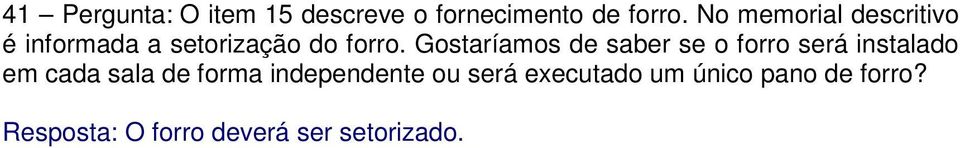 Gostaríamos de saber se o forro será instalado em cada sala de forma