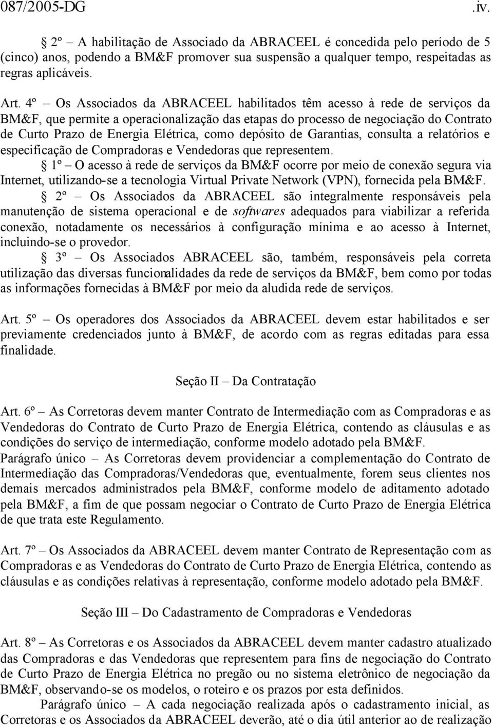 como depósito de Garantias, consulta a relatórios e especificação de Compradoras e Vendedoras que representem.