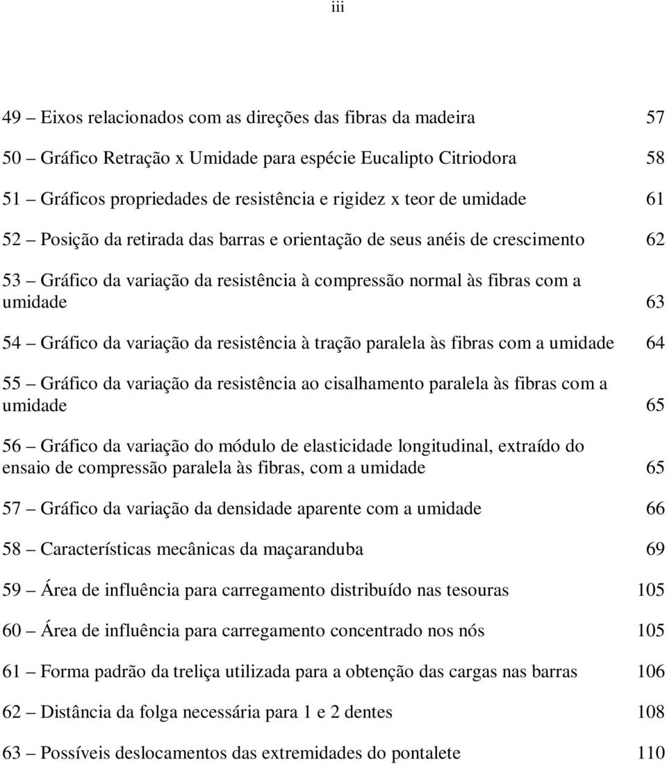 da resistência à tração paralela às fibras com a umidade 64 55 Gráfico da variação da resistência ao cisalhamento paralela às fibras com a umidade 65 56 Gráfico da variação do módulo de elasticidade