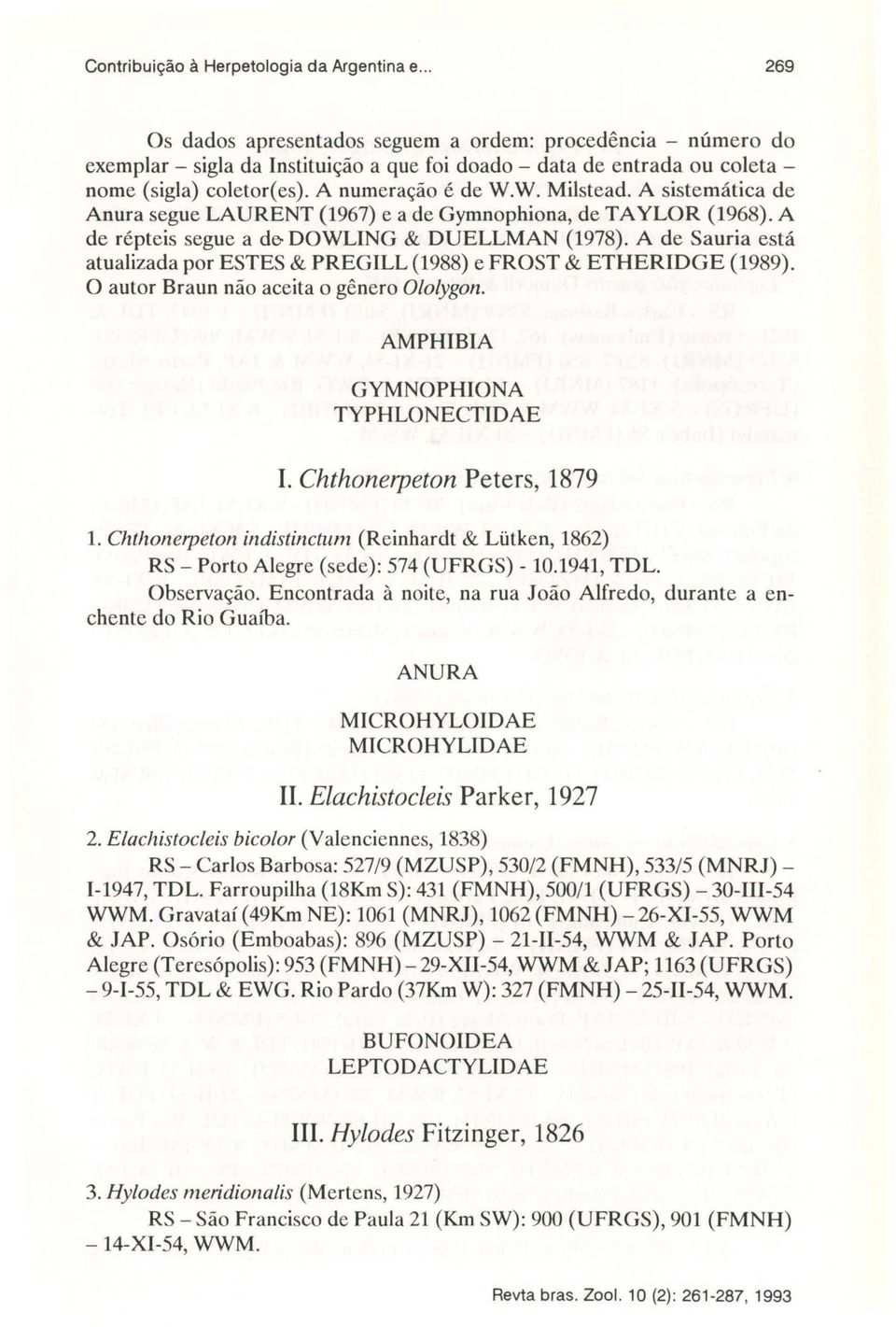 W. ilstead. A sistemática de Anura segue LAURENT (1967) e a de Gymnophiona, de TAYLOR (1968). A de répteis segue a de- OOWLING & OUELLAN (1978).