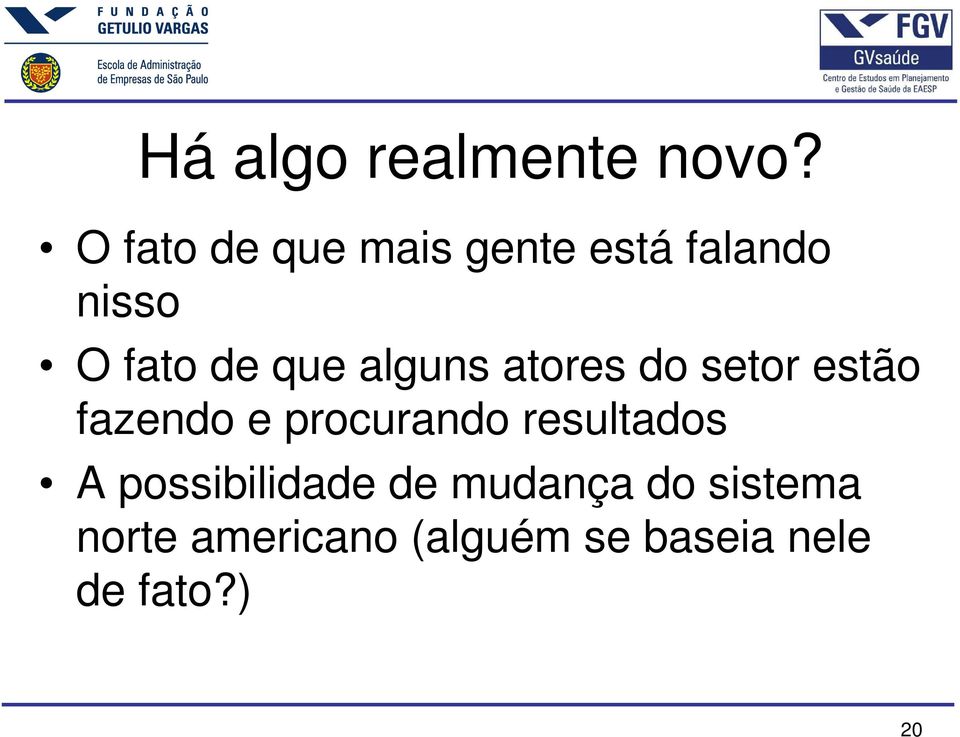 alguns atores do setor estão fazendo e procurando