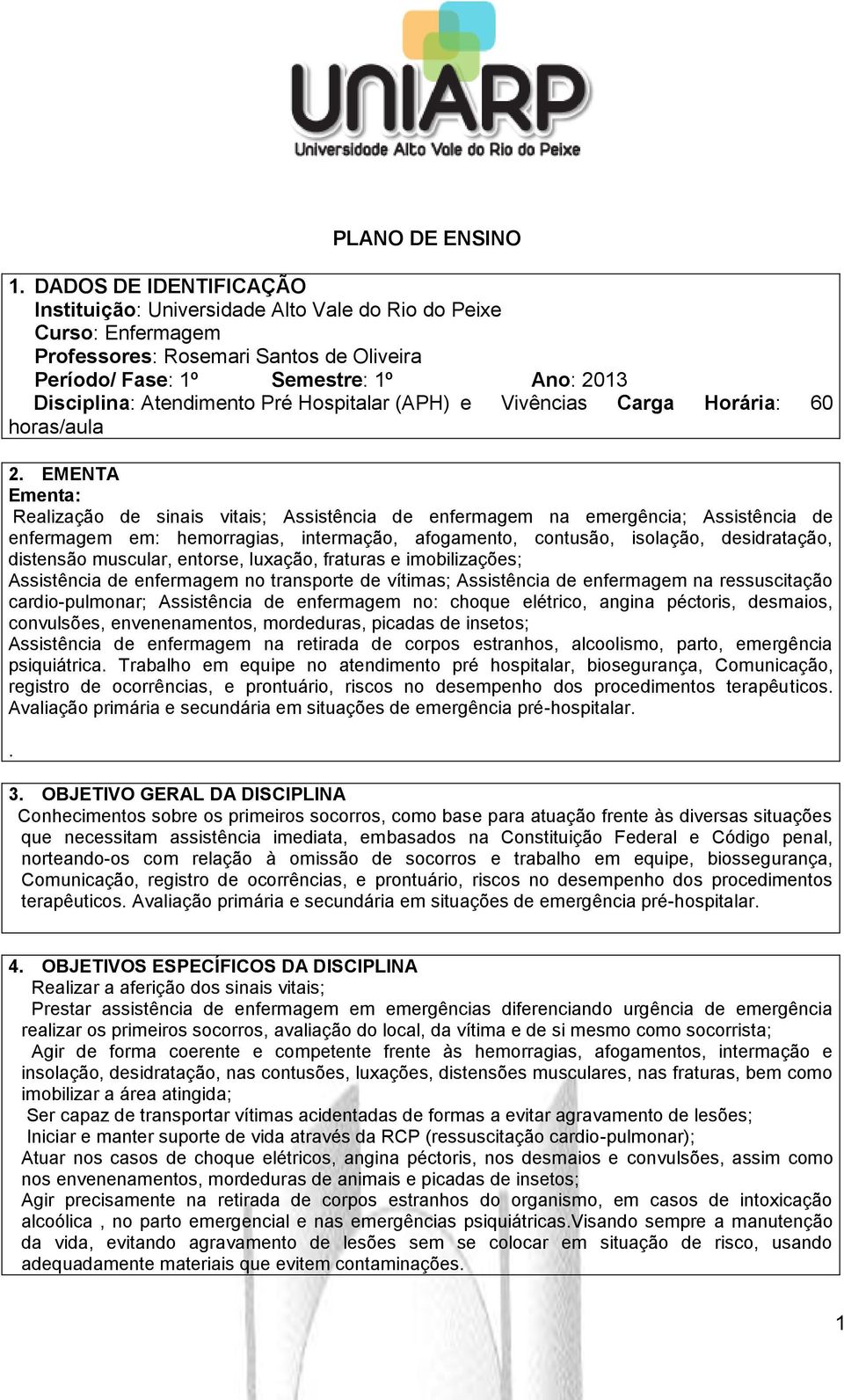 Pré Hospitalar (APH) e Vivências Carga Horária: 60 horas/aula 2.