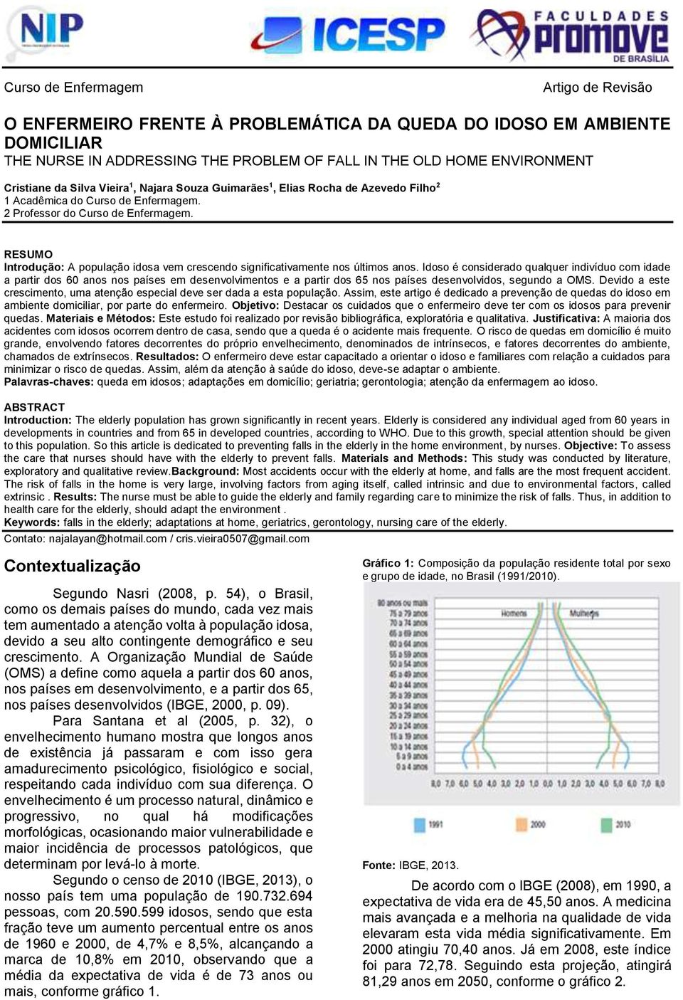 RESUMO Introdução: A população idosa vem crescendo significativamente nos últimos anos.