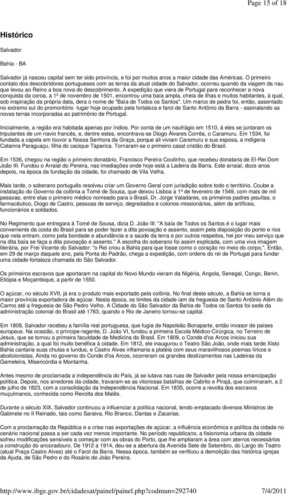 A expedição que viera de Portugal para reconhecer a nova conquista da coroa, a 1º de novembro de 1501, encontrou uma baía ampla, cheia de ilhas e muitos habitantes, à qual, sob inspiração da própria