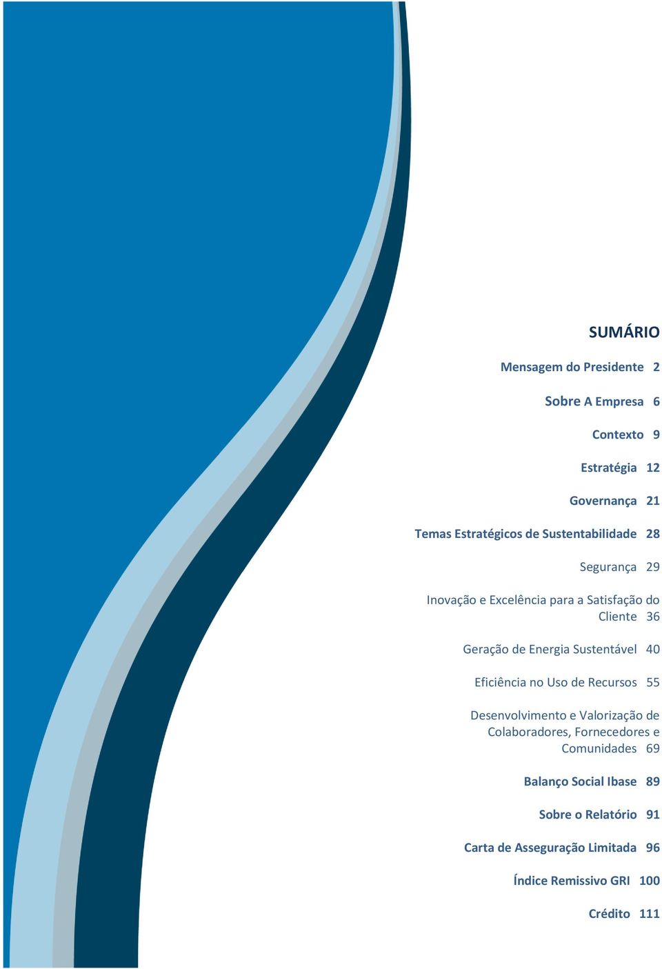 Sustentável 40 Eficiência no Uso de Recursos 55 Desenvolvimento e Valorização de Colaboradores, Fornecedores e