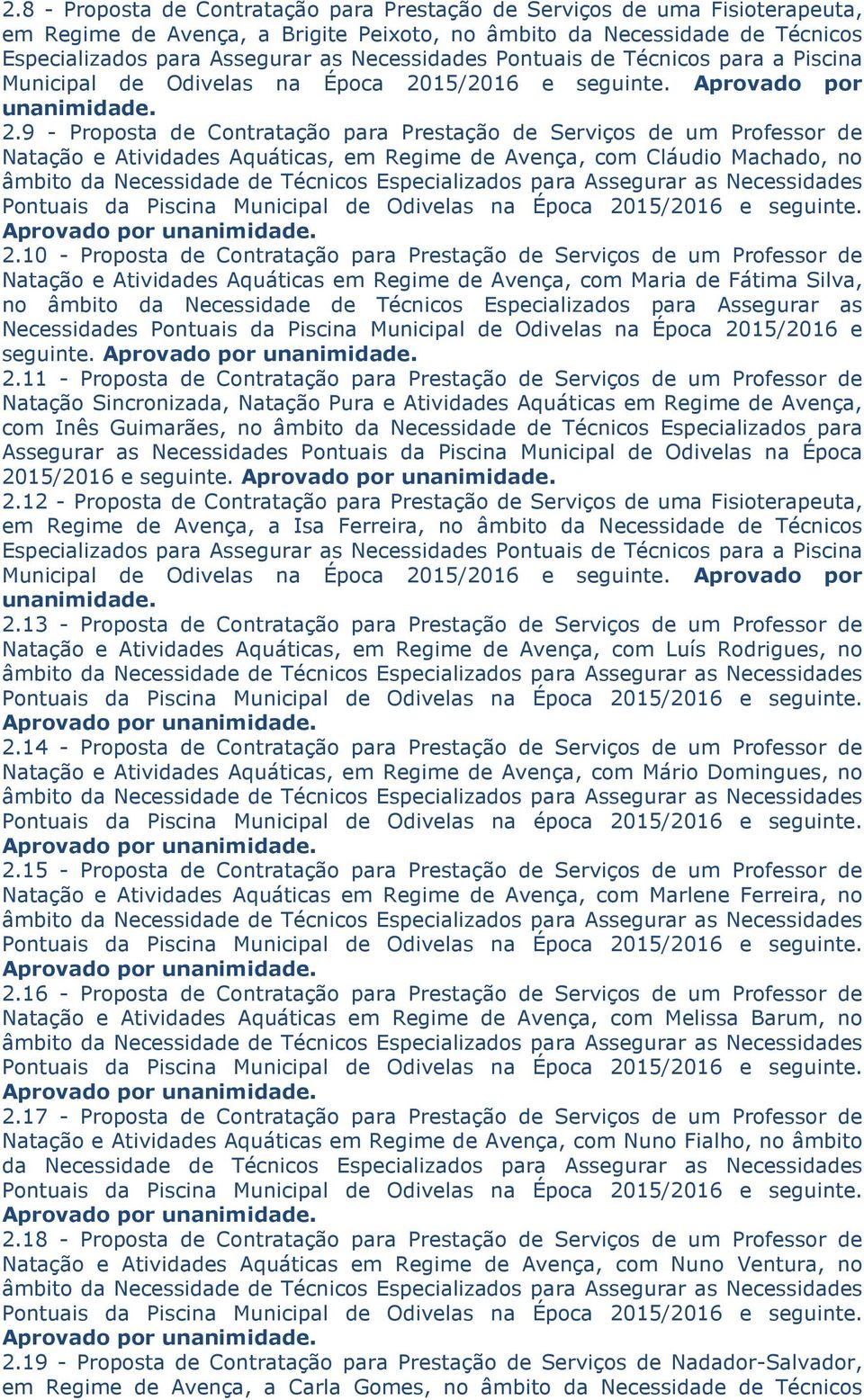 9 - Proposta de Contratação para Prestação de Serviços de um Professor de Natação e Atividades Aquáticas, em Regime de Avença, com Cláudio Machado, no 2.