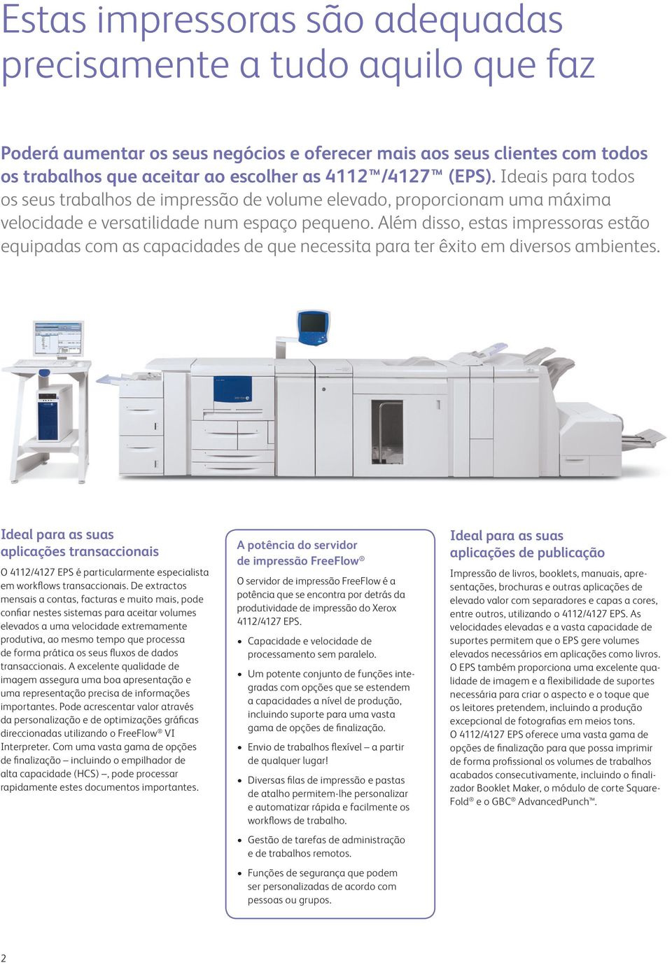Além disso, estas impressoras estão equipadas com as capacidades de que necessita para ter êxito em diversos ambientes.