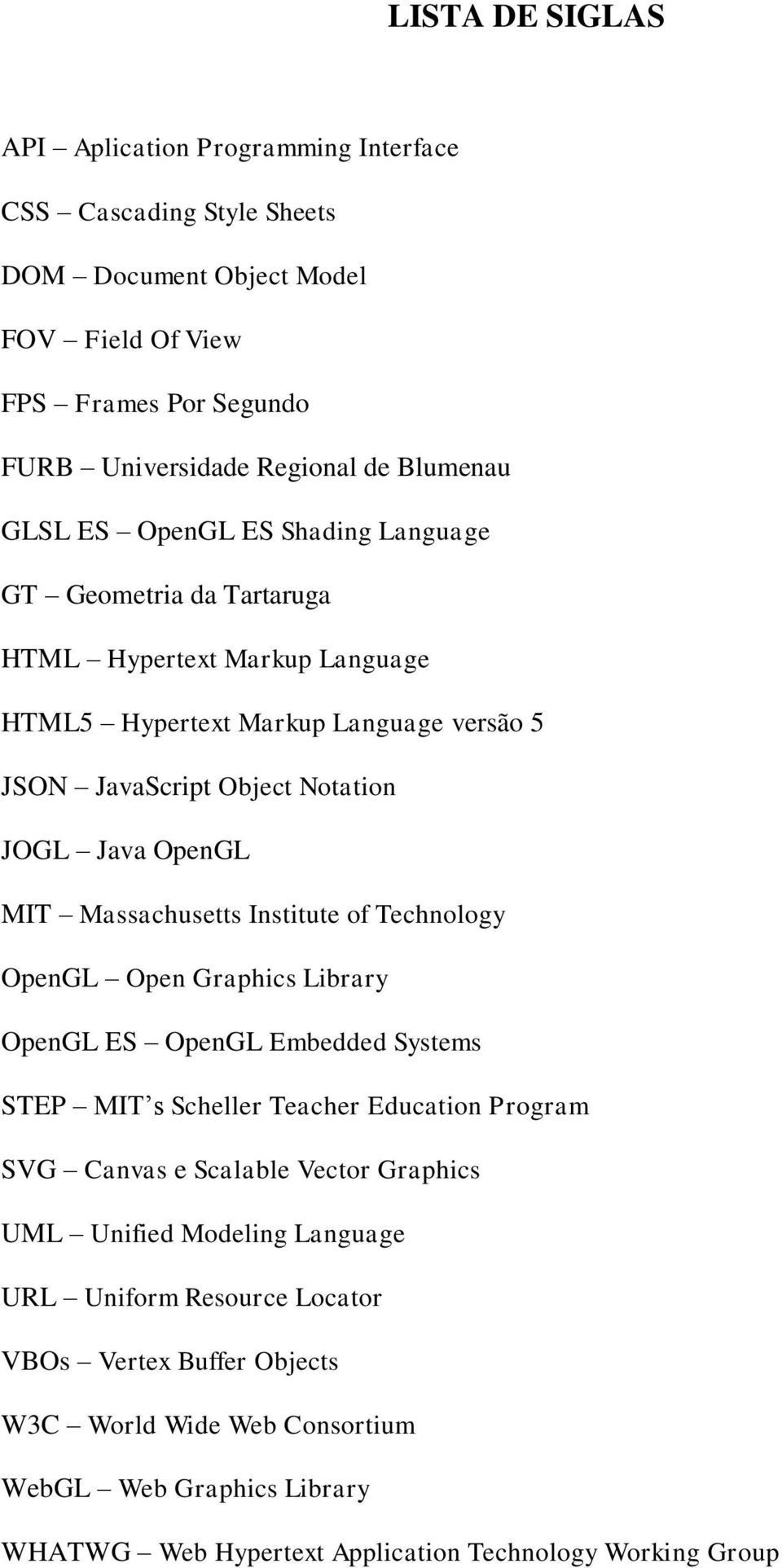 Massachusetts Institute of Technology OpenGL Open Graphics Library OpenGL ES OpenGL Embedded Systems STEP MIT s Scheller Teacher Education Program SVG Canvas e Scalable Vector Graphics UML
