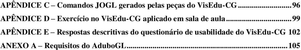 aula... 99 APÊNDICE E Respostas descritivas do questionário