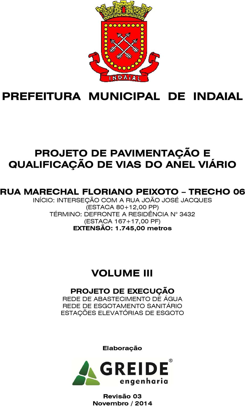 DEFRONTE A RESIDÊNCIA N 3432 (ESTACA 167+17,00 PF) EXTENSÃO: 1.