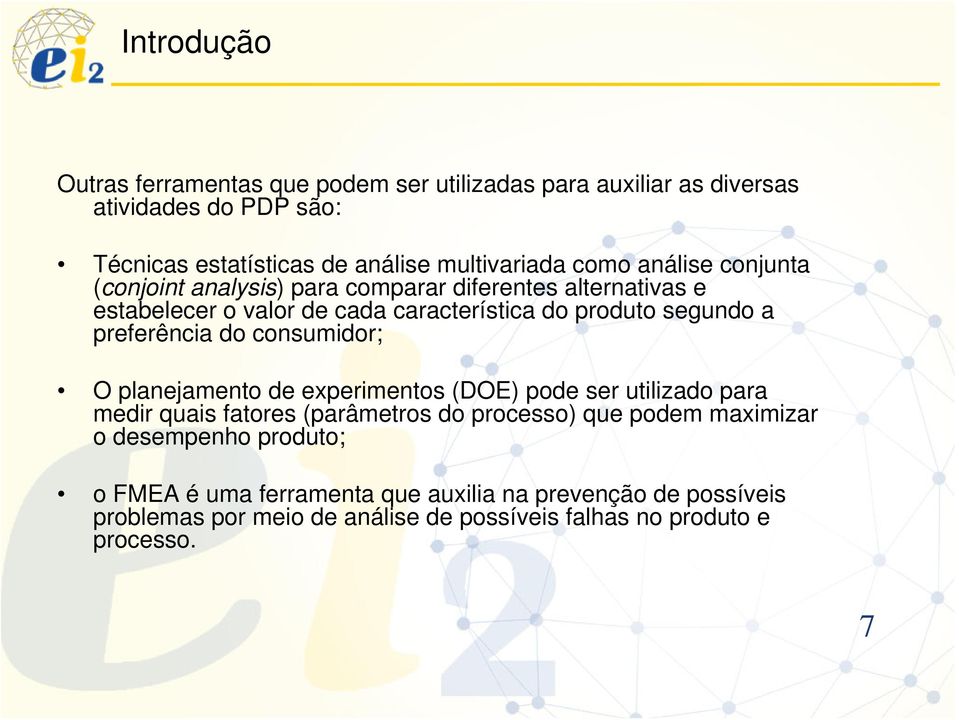 preferência do consumidor; O planejamento de experimentos (DOE) pode ser utilizado para medir quais fatores (parâmetros do processo) que podem