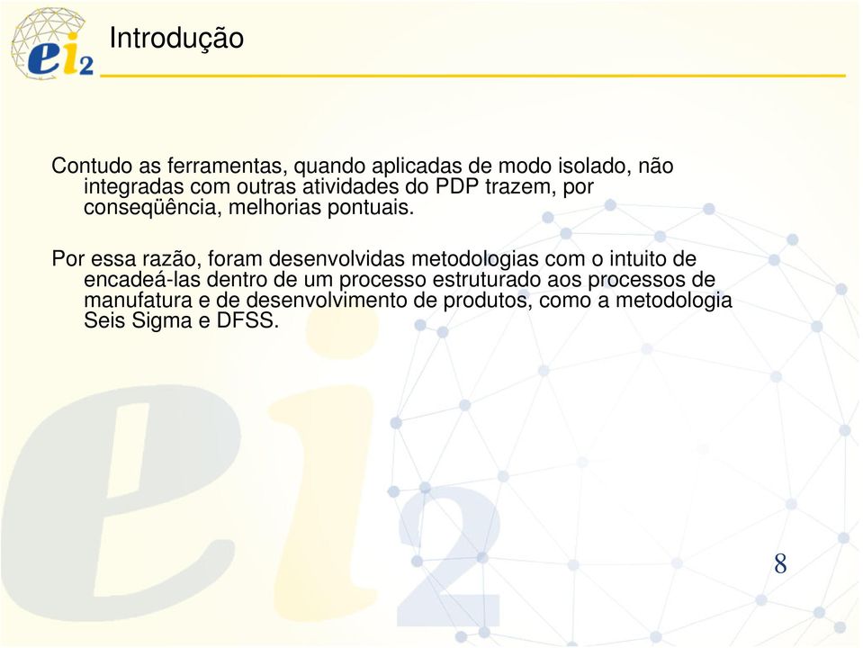 Por essa razão, foram desenvolvidas metodologias com o intuito de encadeá-las dentro de um