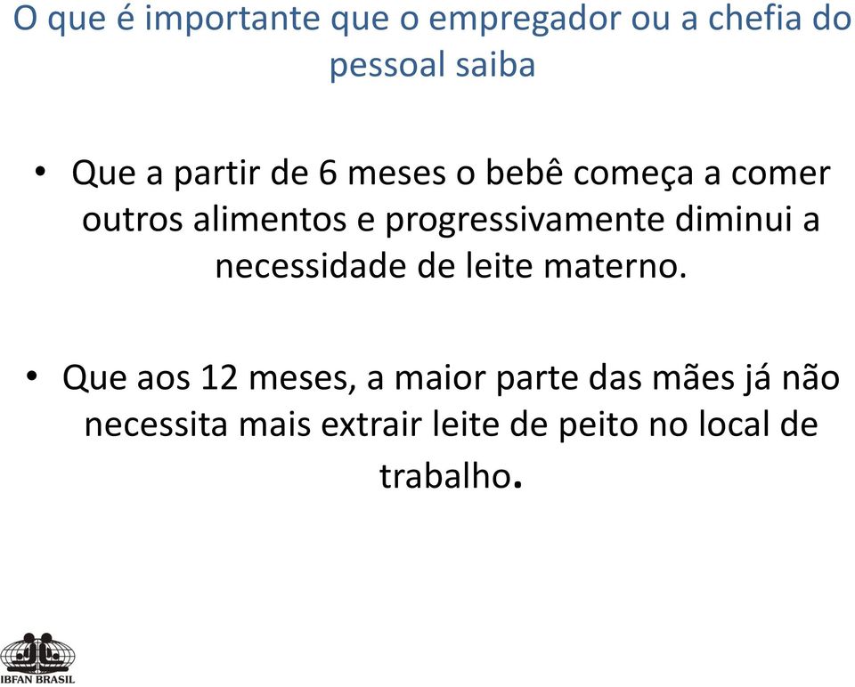 progressivamente diminui a necessidade de leite materno.