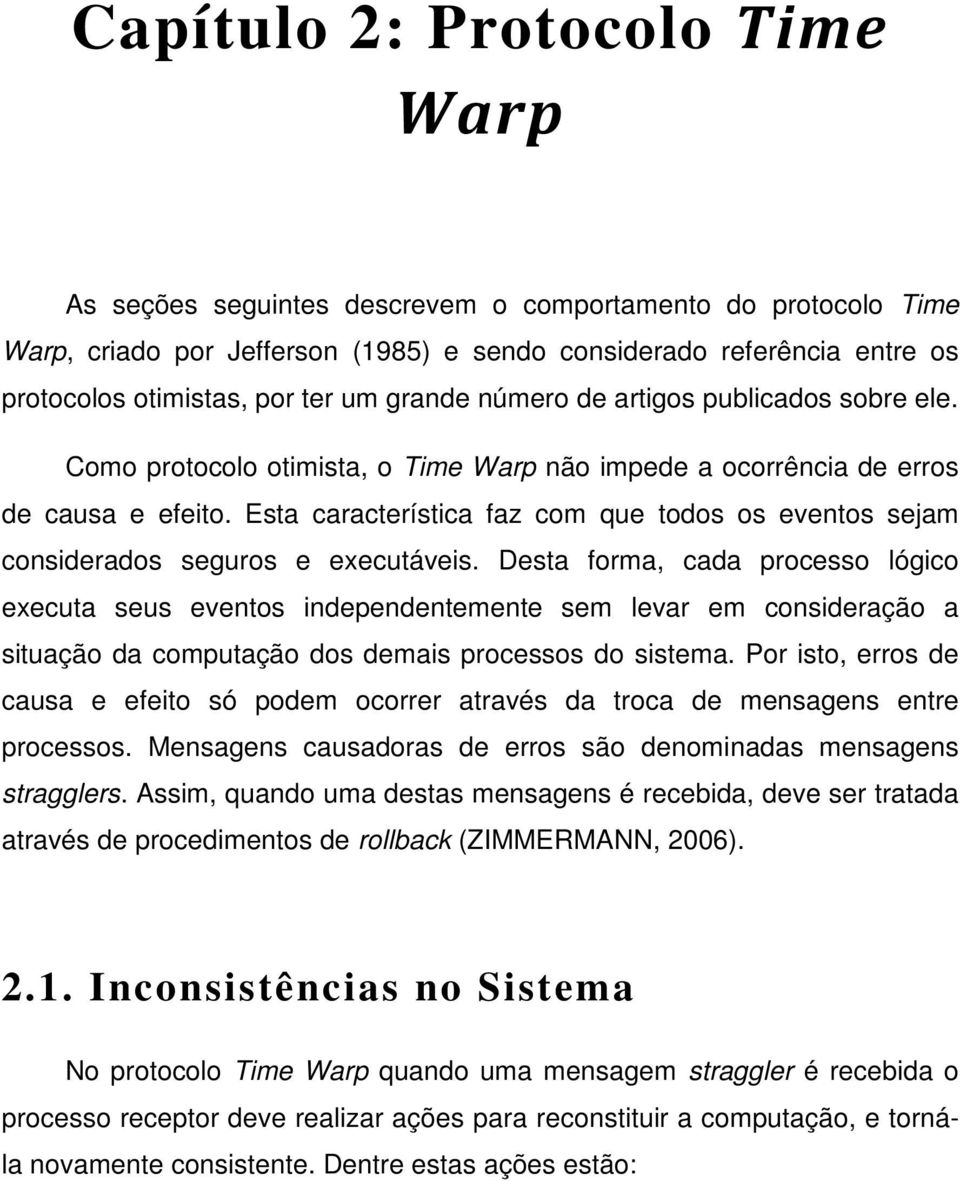 Esta característica faz com que todos os eventos sejam considerados seguros e executáveis.