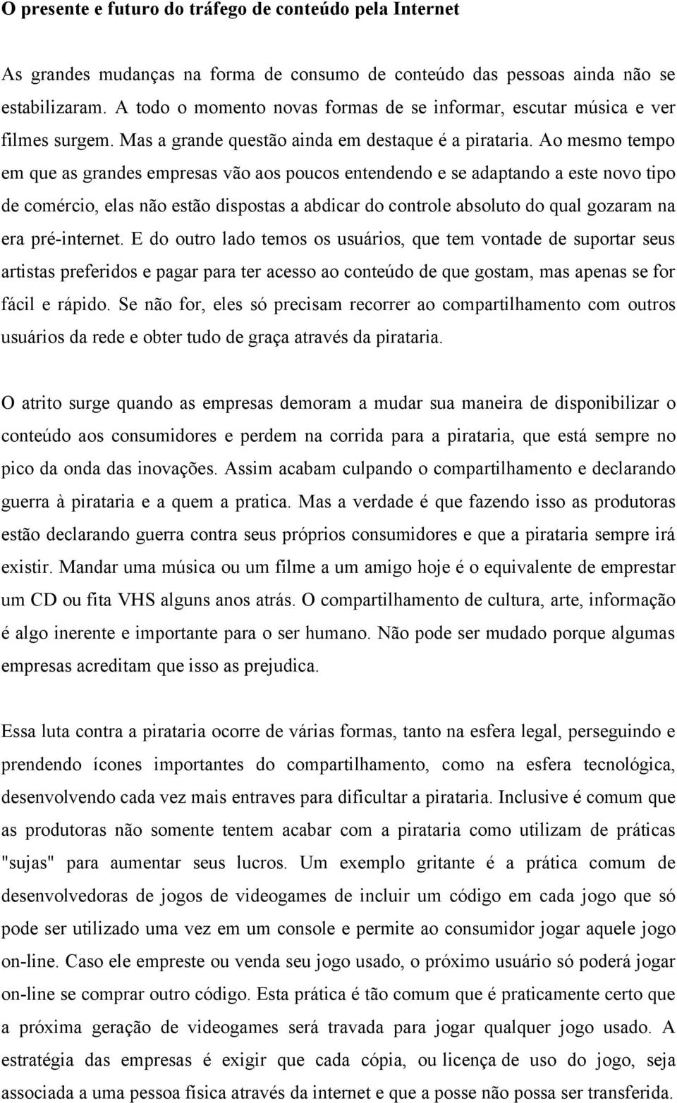 Ao mesmo tempo em que as grandes empresas vão aos poucos entendendo e se adaptando a este novo tipo de comércio, elas não estão dispostas a abdicar do controle absoluto do qual gozaram na era