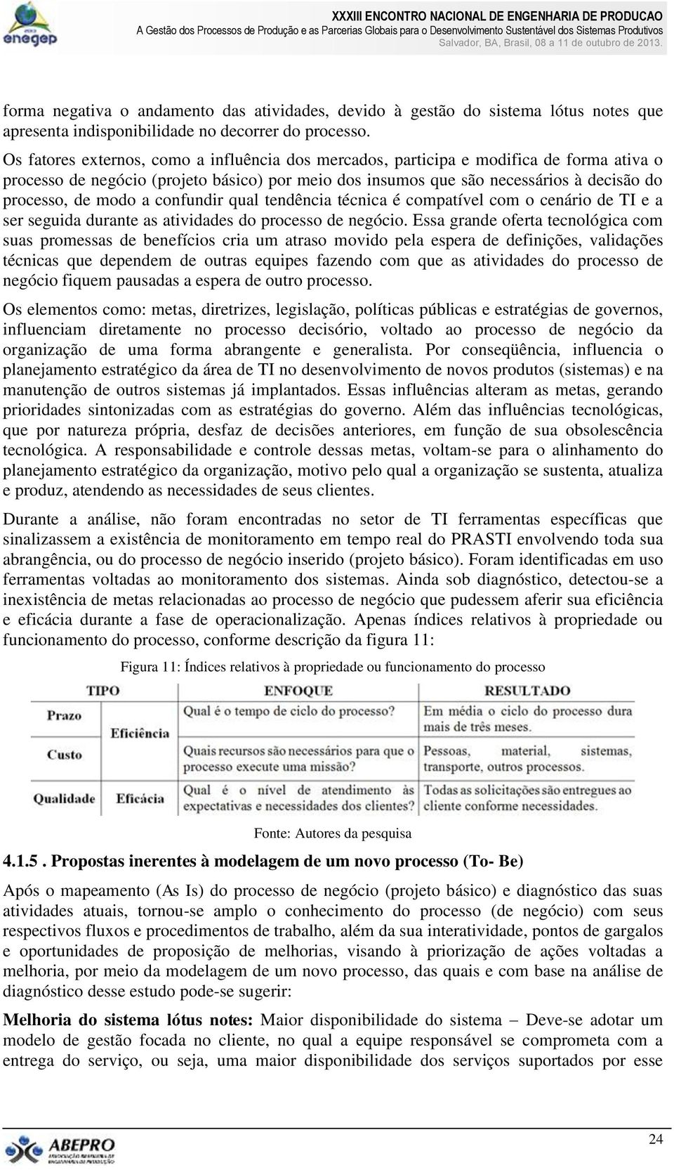 a confundir qual tendência técnica é compatível com o cenário de TI e a ser seguida durante as atividades do processo de negócio.