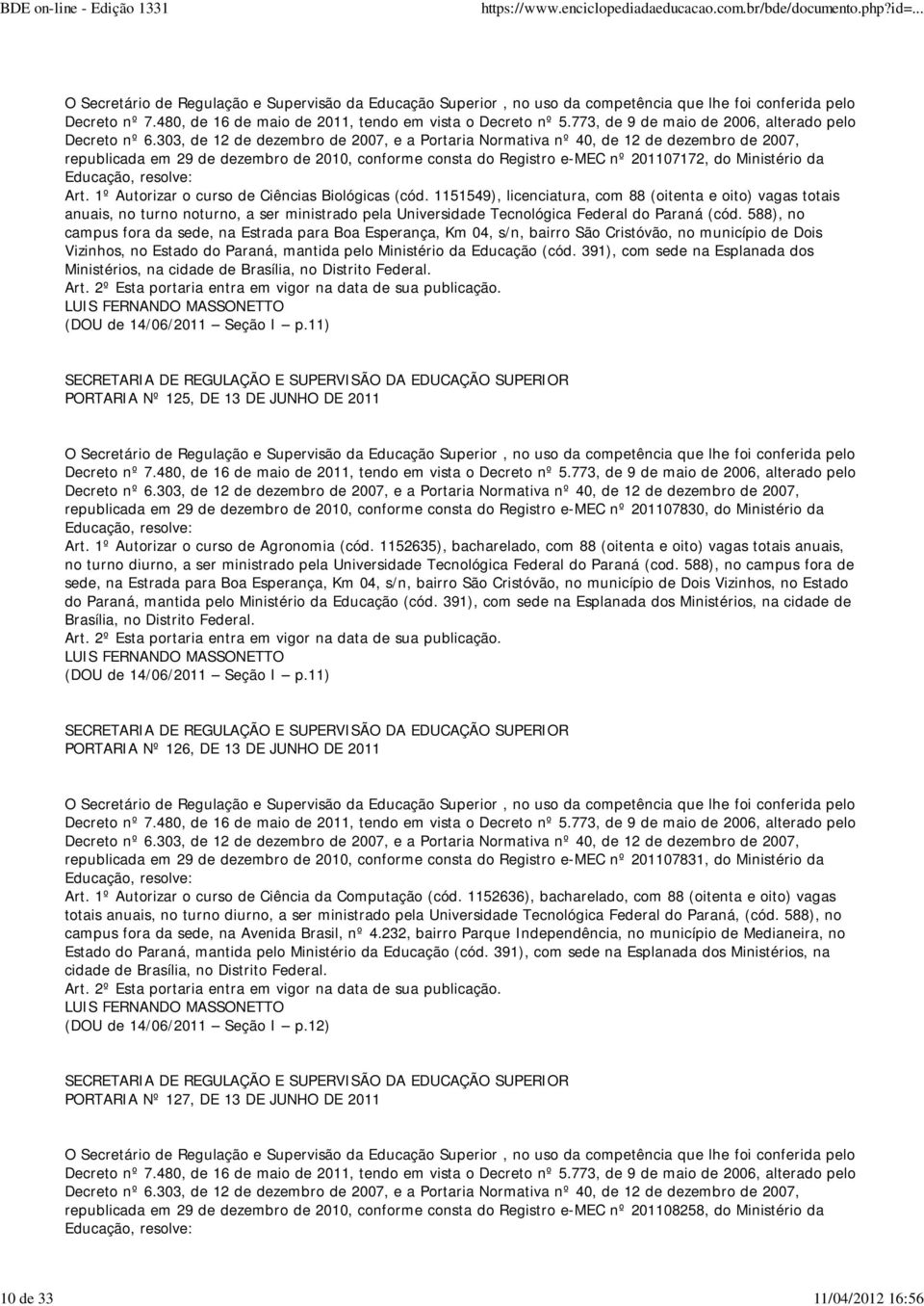 588), no campus fora da sede, na Estrada para Boa Esperança, Km 04, s/n, bairro São Cristóvão, no município de Dois Vizinhos, no Estado do Paraná, mantida pelo Ministério da Educação (cód.