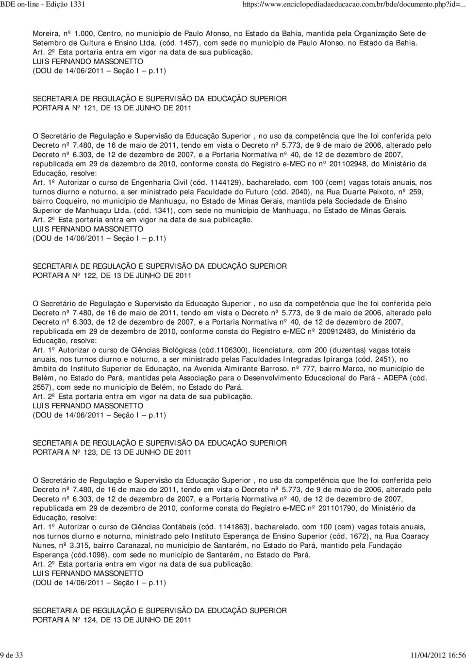 11) PORTARIA Nº 121, DE 13 DE JUNHO DE 2011 republicada em 29 de dezembro de 2010, conforme consta do Registro e-mec no nº 201102948, do Ministério da Art.