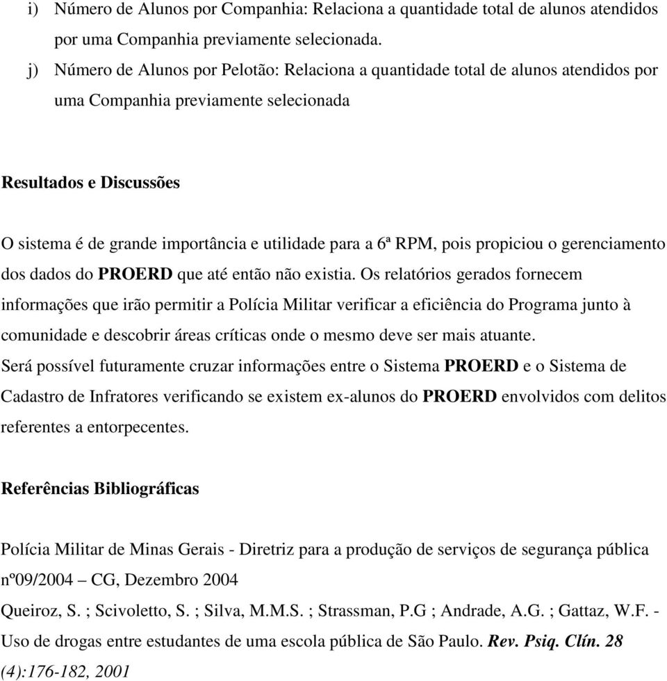 a 6ª RPM, pois propiciou o gerenciamento dos dados do PROERD que até então não existia.