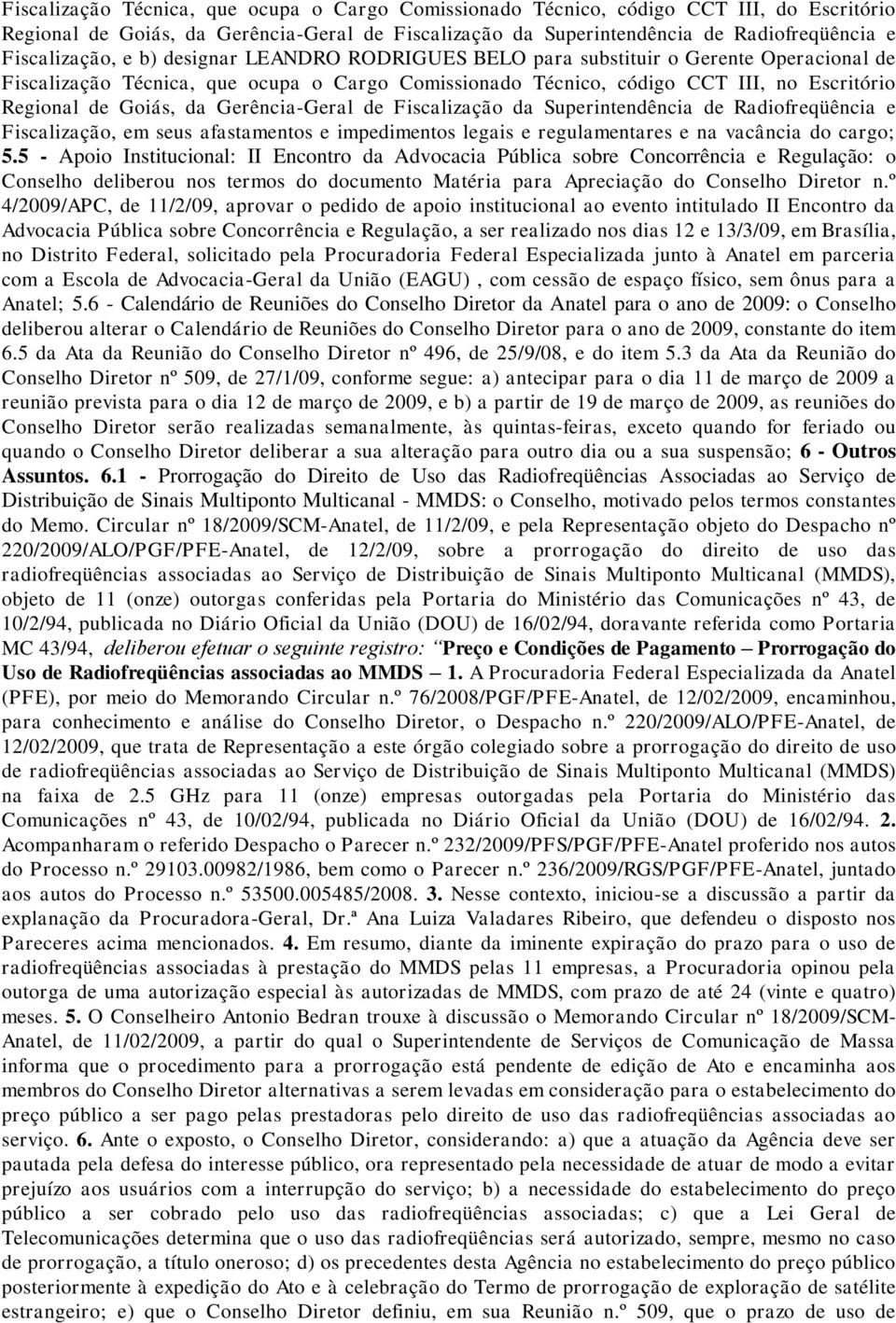 Gerência-Geral de Fiscalização da Superintendência de Radiofreqüência e Fiscalização, em seus afastamentos e impedimentos legais e regulamentares e na vacância do cargo; 5.