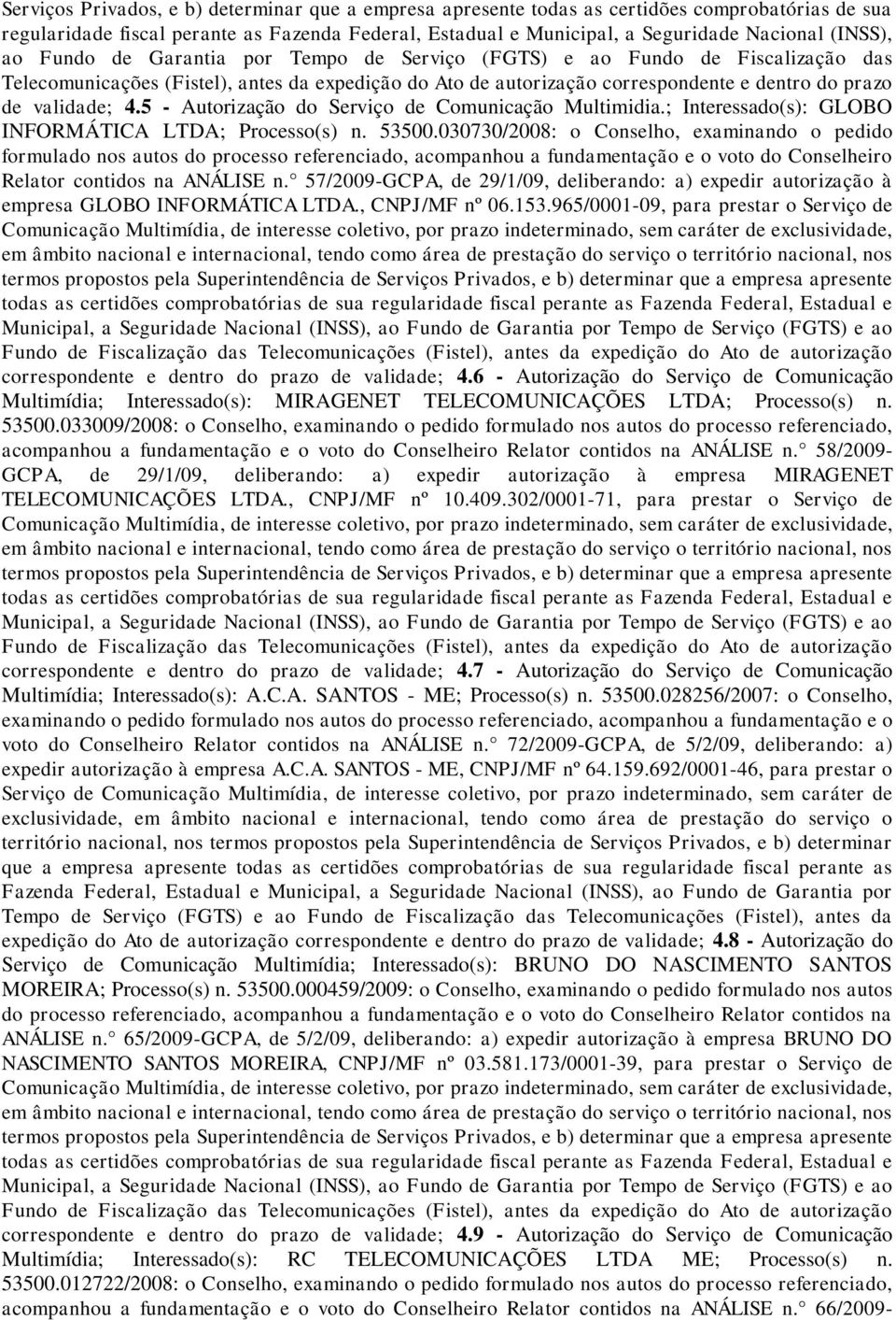 5 - Autorização do Serviço de Comunicação Multimidia.; Interessado(s): GLOBO INFORMÁTICA LTDA; Processo(s) n. 53500.