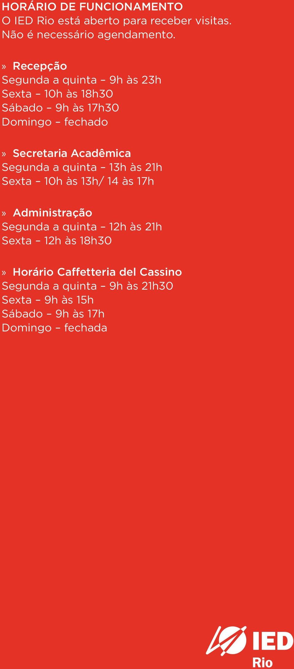 Acadêmica Segunda a quinta 13h às 21h Sexta 10h às 13h/ 14 às 17h Administração Segunda a quinta 12h às 21h