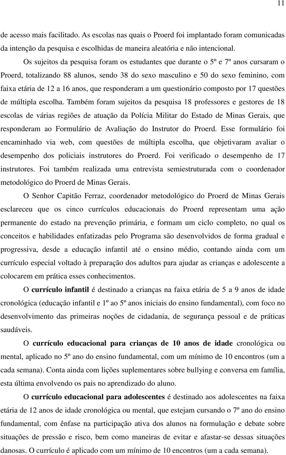 que responderam a um questionário composto por 17 questões de múltipla escolha.