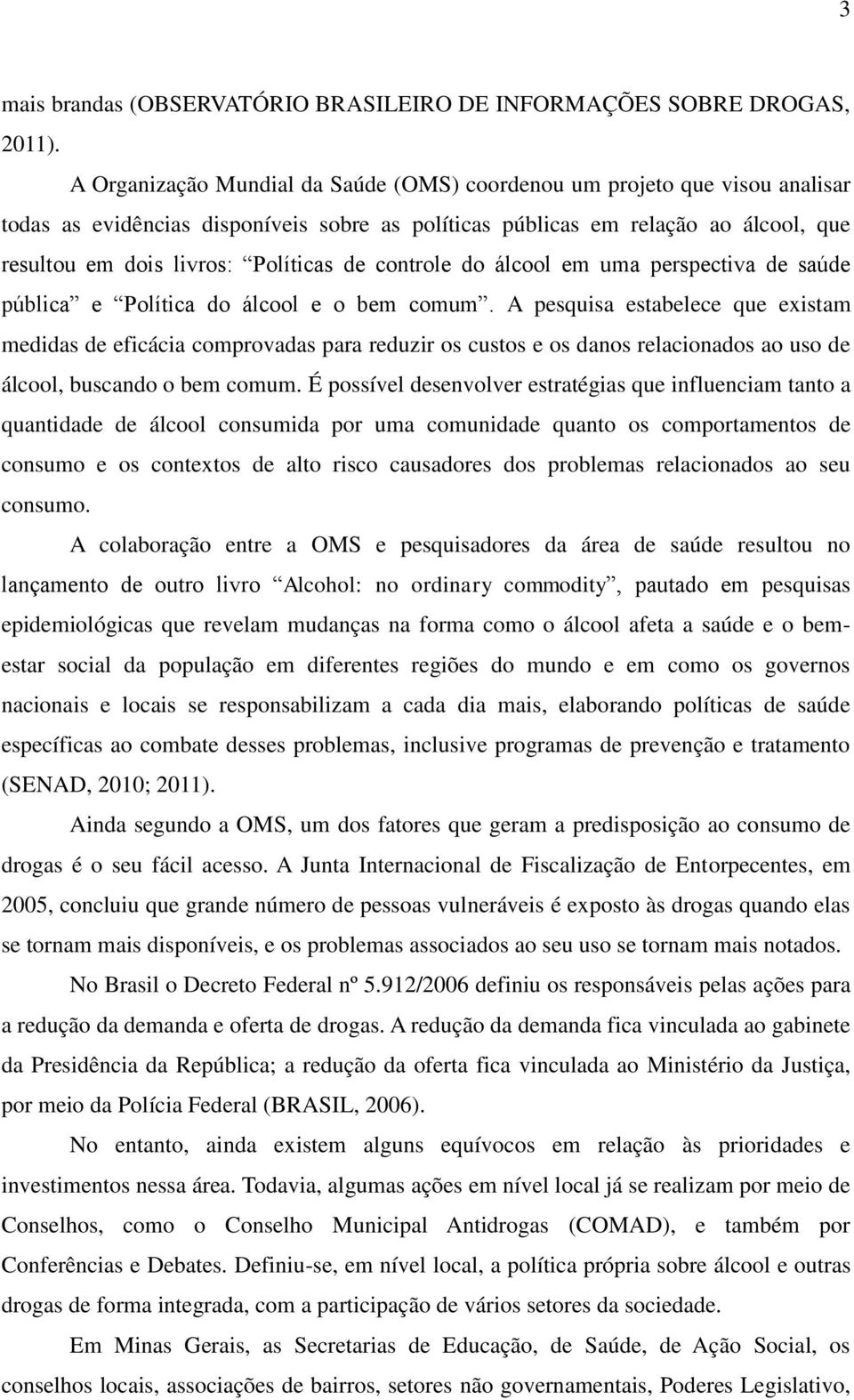 de controle do álcool em uma perspectiva de saúde pública e Política do álcool e o bem comum.