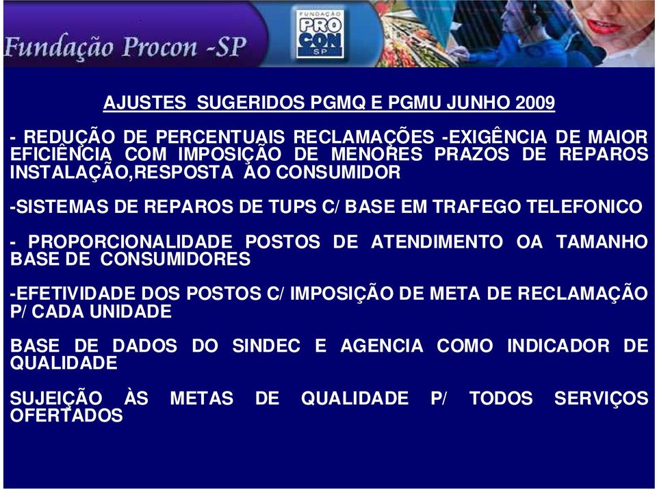 PROPORCIONALIDADE POSTOS DE ATENDIMENTO OA TAMANHO BASE DE CONSUMIDORES -EFETIVIDADE DOS POSTOS C/ IMPOSIÇÃO DE META DE