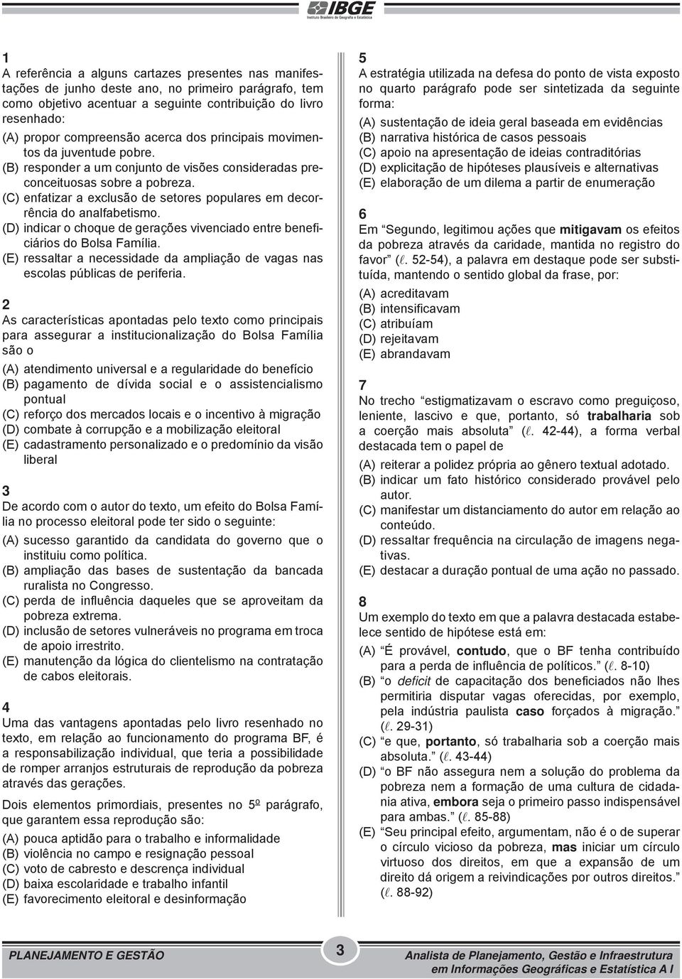 (C) enfatizar a exclusão de setores populares em decorrência do analfabetismo. (D) indicar o choque de gerações vivenciado entre beneficiários do Bolsa Família.