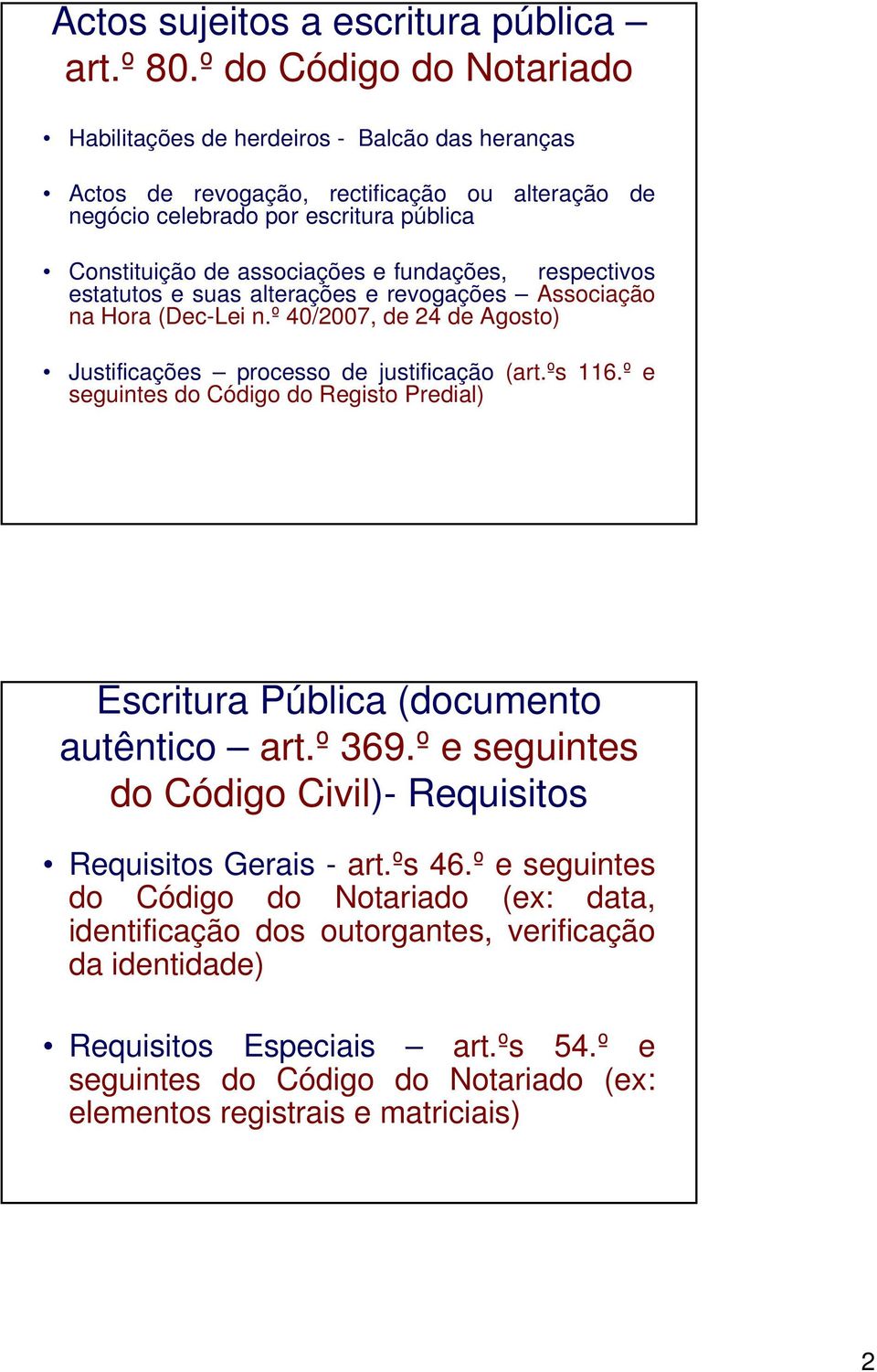 fundações, respectivos estatutos e suas alterações e revogações Associação na Hora (Dec-Lei n.º 40/2007, de 24 de Agosto) Justificações processo de justificação (art.ºs 116.