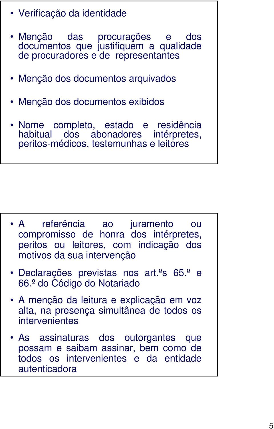 dos intérpretes, peritos ou leitores, com indicação dos motivos da sua intervenção Declarações previstas nos art.ºs 65.º e 66.