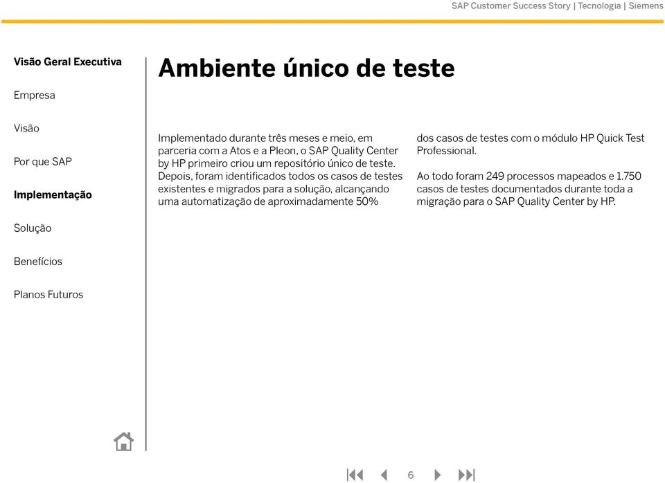 Depois, foram identificados todos os casos de testes existentes e migrados para a solução, alcançando uma automatização de