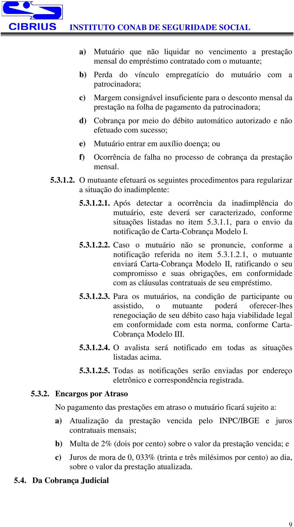 doença; ou f) Ocorrência de falha no processo de cobrança da prestação mensal. 5.3.1.