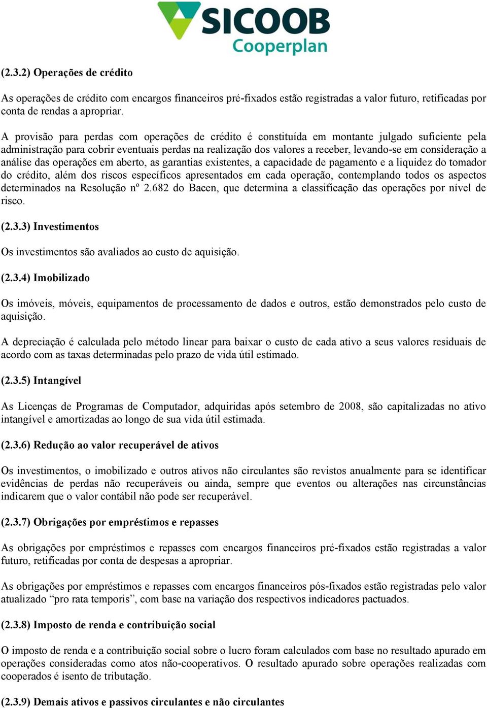 consideração a análise das operações em aberto, as garantias existentes, a capacidade de pagamento e a liquidez do tomador do crédito, além dos riscos específicos apresentados em cada operação,