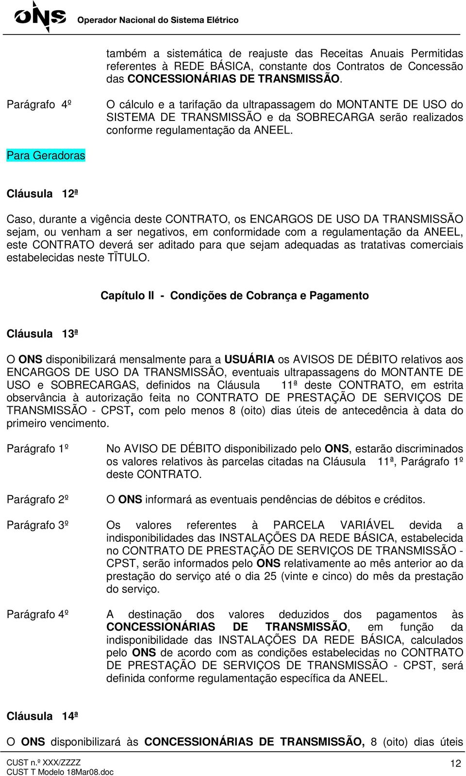 Para Geradoras Cláusula 12ª Caso, durante a vigência deste CONTRATO, os ENCARGOS DE USO DA TRANSMISSÃO sejam, ou venham a ser negativos, em conformidade com a regulamentação da ANEEL, este CONTRATO