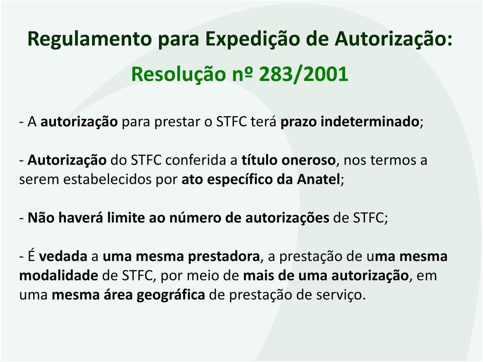 da Anatel; -Não haverá limite ao número de autorizações de STFC; -É vedadaa uma mesma prestadora, a prestação de