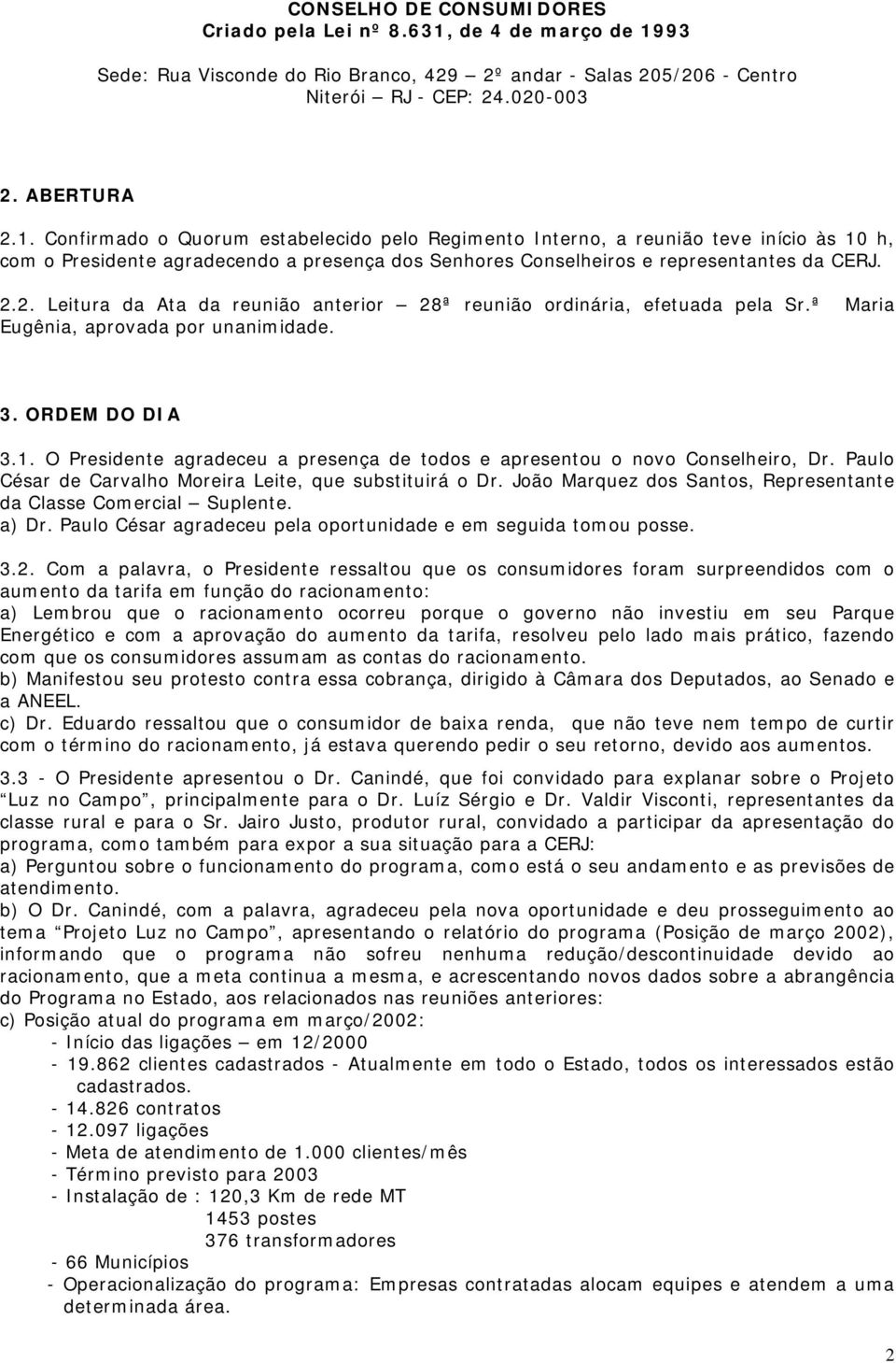 Paulo César de Carvalho Moreira Leite, que substituirá o Dr. João Marquez dos Santos, Representante da Classe Comercial Suplente. a) Dr.